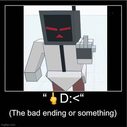 Demotivational poster | “?D:<“ (The bad ending or something) | image tagged in demotivational poster | made w/ Imgflip meme maker