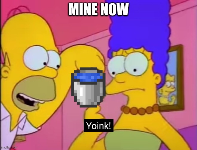 Yoink! | MINE NOW | image tagged in yoink | made w/ Imgflip meme maker