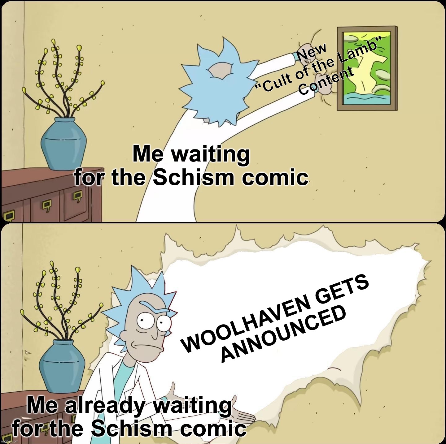 Me and Cult of the Lamb in 2025: | New 
"Cult of the Lamb"
Content; Me waiting for the Schism comic; WOOLHAVEN GETS
ANNOUNCED; Me already waiting for the Schism comic | image tagged in rick rips wallpaper,cult of the lamb,woolhaven dlc | made w/ Imgflip meme maker