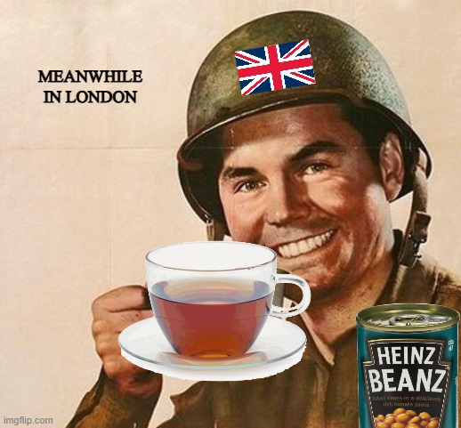 morning cup of tea | MEANWHILE IN LONDON | image tagged in veteran nation,british,london,funny | made w/ Imgflip meme maker