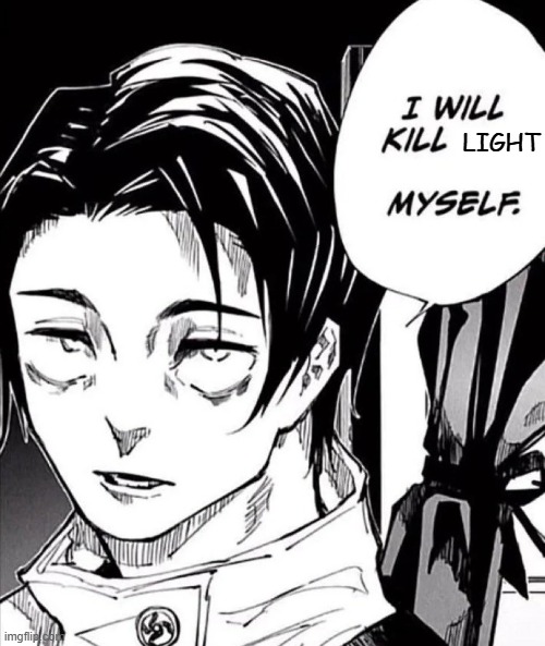 you asked for this | LIGHT | image tagged in yuta i will kill itadori myself | made w/ Imgflip meme maker