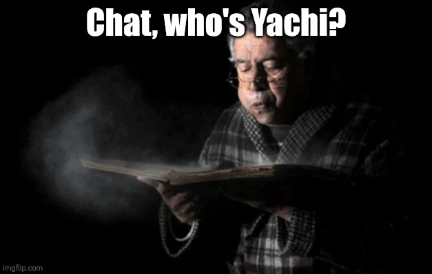 asking this as a genuine question | Chat, who's Yachi? | image tagged in old woman blowing dust off | made w/ Imgflip meme maker