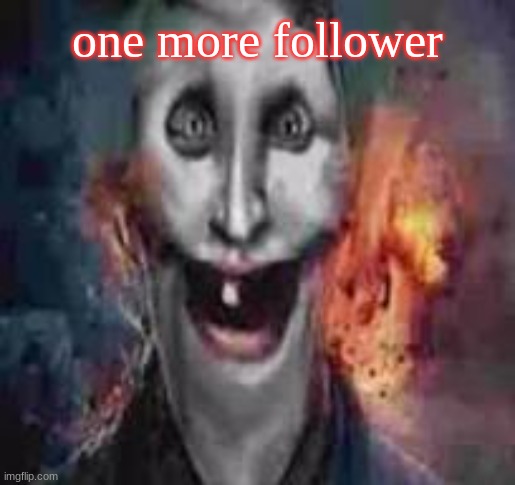 jonkler dumb | one more follower | image tagged in jonkler dumb | made w/ Imgflip meme maker