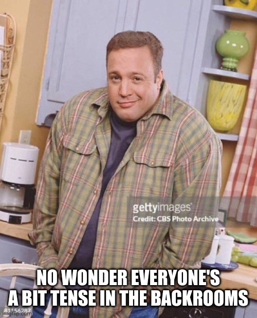 Kevin James | NO WONDER EVERYONE'S A BIT TENSE IN THE BACKROOMS | image tagged in kevin james | made w/ Imgflip meme maker