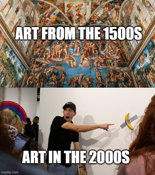 look boys, it's a banana | ART FROM THE 1500S; ART IN THE 2000S | image tagged in art,dank memes,then vs now,you had one job | made w/ Imgflip meme maker