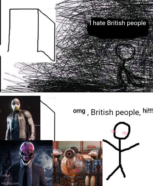 OMG hi | I hate British people; , British people, | image tagged in omg hi | made w/ Imgflip meme maker