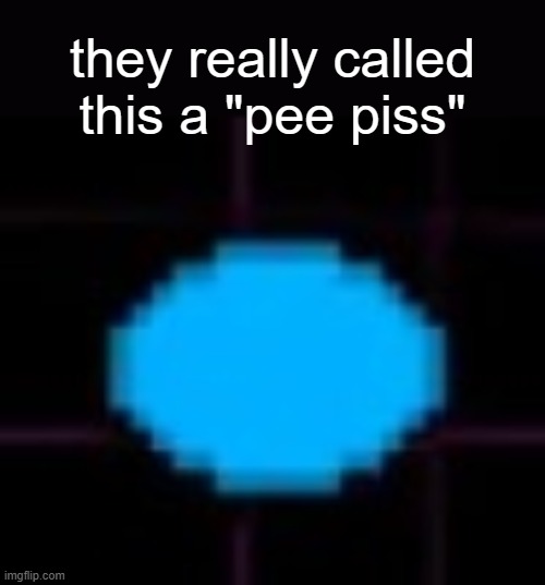 pipis | they really called this a "pee piss" | image tagged in pipis | made w/ Imgflip meme maker