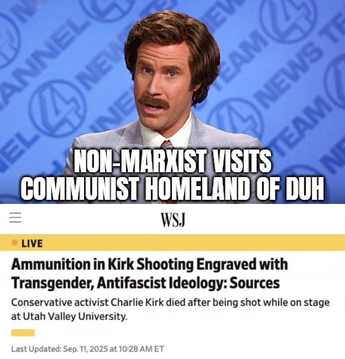 Being right from Marx is dangerous when Democrats breed and sponsor terrorists | NON-MARXIST VISITS COMMUNIST HOMELAND OF DUH | image tagged in anchorman news,woke,terrorism,american politics,assassination | made w/ Imgflip meme maker
