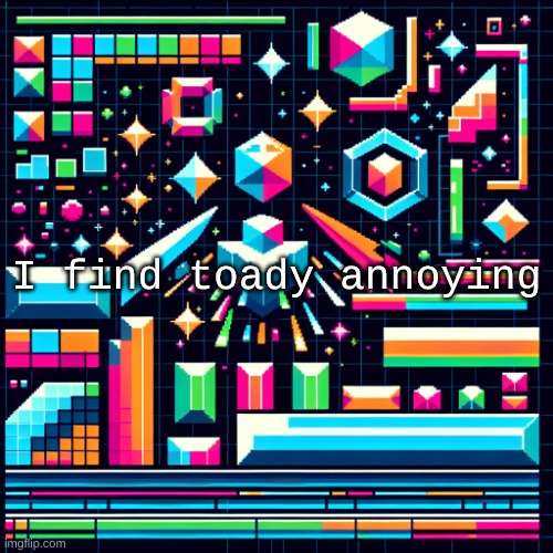 /srs | I find toady annoying | image tagged in cheze cool ahh temp | made w/ Imgflip meme maker