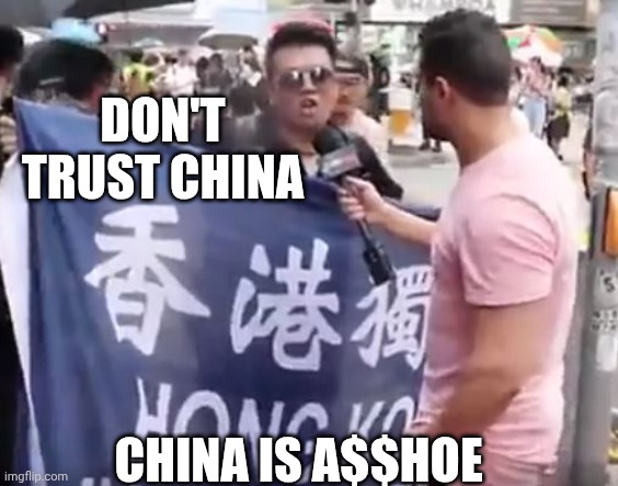 CHINA IS ASSHOE | DON'T TRUST CHINA CHINA IS A$$HOE | image tagged in china is asshoe | made w/ Imgflip meme maker