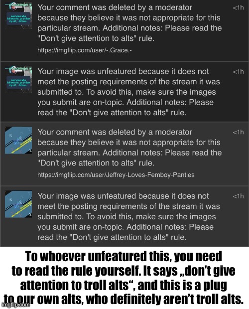 Istg some mods of MSMG are pure ass | To whoever unfeatured this, you need to read the rule yourself. It says „don’t give attention to troll alts“, and this is a plug to our own alts, who definitely aren’t troll alts. | made w/ Imgflip meme maker