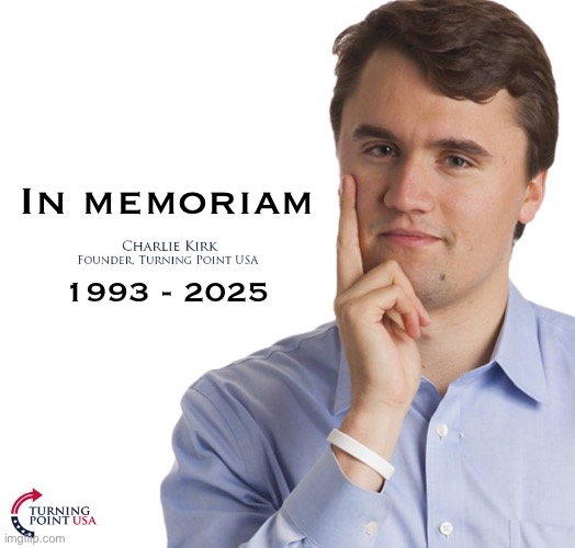 RIP | In memoriam; 1993 - 2025 | image tagged in charlie kirk | made w/ Imgflip meme maker