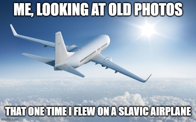 Wolverine remembers | ME, LOOKING AT OLD PHOTOS; THAT ONE TIME I FLEW ON A SLAVIC AIRPLANE | image tagged in wolverine remembers,slavic lives matter,slavic air | made w/ Imgflip meme maker