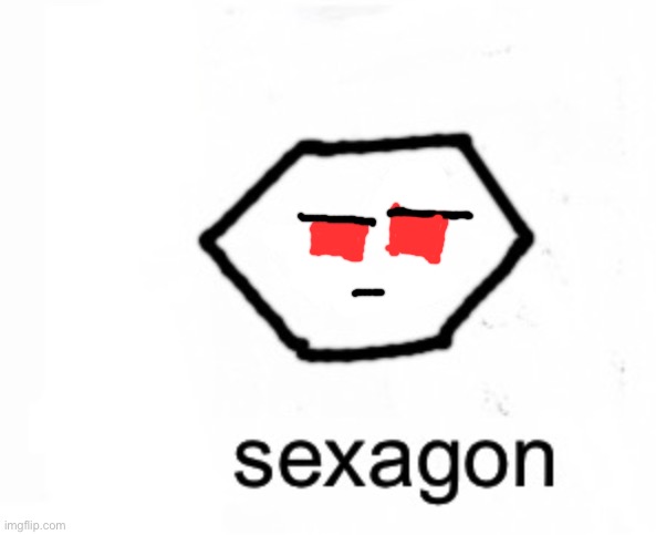 sexagon | image tagged in sexagon | made w/ Imgflip meme maker