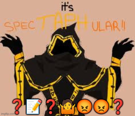 //uhh ooc here, i could translate ts but i feel like its funnier to see people's interpretation of it | ❓📝❓🤷😡😡❓ | image tagged in spectaphular | made w/ Imgflip meme maker