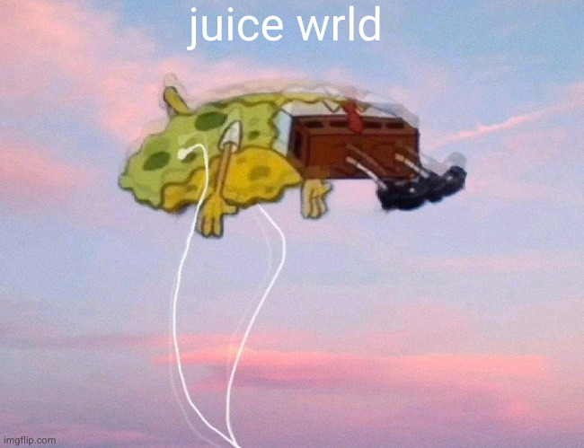 she don't wanna look me in my eyes | juice wrld | image tagged in spongebob listening to music,juice wrld | made w/ Imgflip meme maker