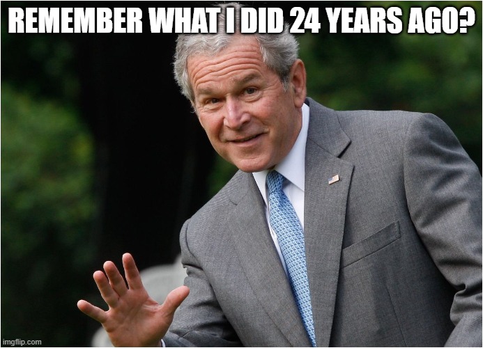 Bush 9/11 anniversary | REMEMBER WHAT I DID 24 YEARS AGO? | image tagged in george bush,inside job,911,anniversary,september 11 | made w/ Imgflip meme maker
