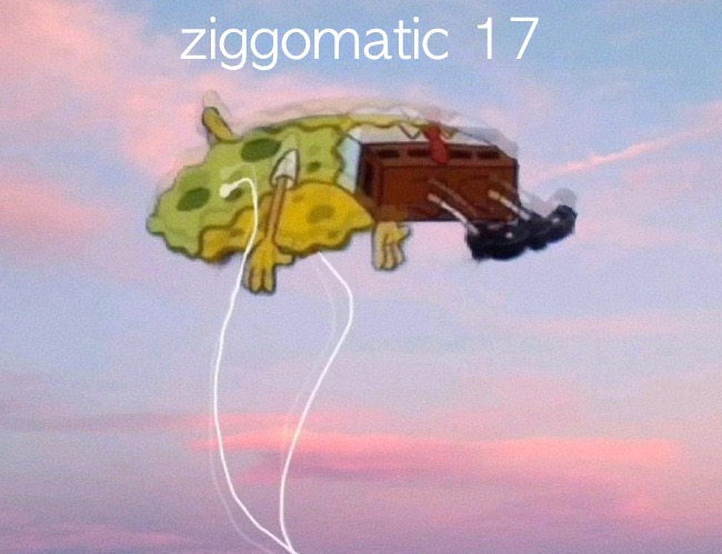 spongebob listening to music | ziggomatic 17 | image tagged in spongebob listening to music | made w/ Imgflip meme maker