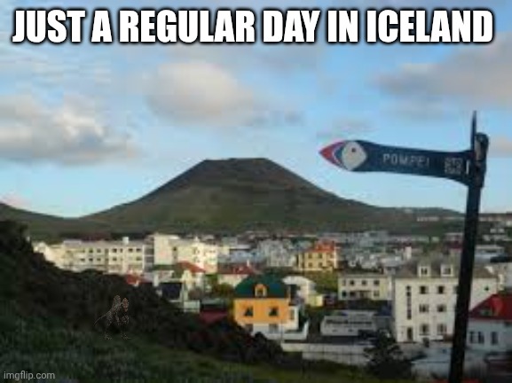 Just a normal day | JUST A REGULAR DAY IN ICELAND | image tagged in iceland,spinosaurus | made w/ Imgflip meme maker