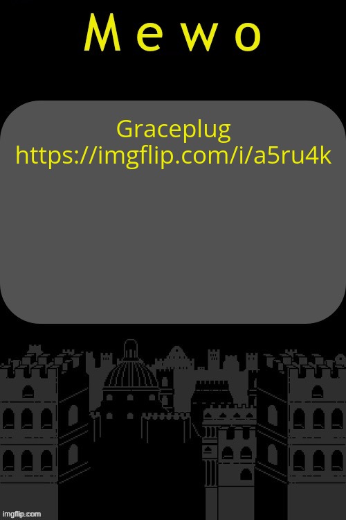 ​ | Graceplug
https://imgflip.com/i/a5ru4k | image tagged in mewo announcement template by virian | made w/ Imgflip meme maker