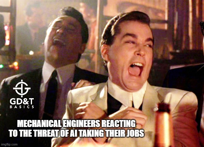 AI can’t replace real-world engineering judgment | MECHANICAL ENGINEERS REACTING TO THE THREAT OF AI TAKING THEIR JOBS | image tagged in memes,good fellas hilarious,manufacturing,engineer,engineering | made w/ Imgflip meme maker