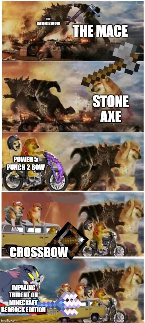 REALLY AGAIN STRONGEST | THE MACE; THE NETHERITE SWORD; STONE AXE; POWER 5 PUNCH 2 BOW; CROSSBOW; IMPALING TRIDENT ON MINECRAFT BEDROCK EDITION | image tagged in godzilla vs king kong vs doge vs buff doge vs tom | made w/ Imgflip meme maker
