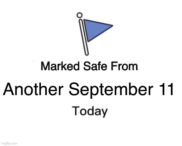 Marked Safe From Meme | Another September 11 | image tagged in memes,marked safe from | made w/ Imgflip meme maker