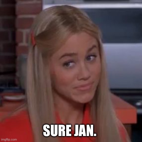 Sure Jan | SURE JAN. | image tagged in sure jan | made w/ Imgflip meme maker