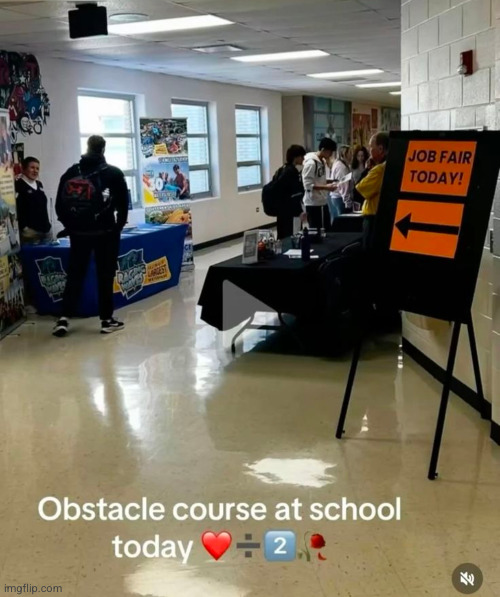 no one fw this | image tagged in job,obstacle course,school,funny | made w/ Imgflip meme maker