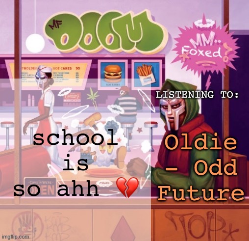 foxed MM FOOD temp | school is so ahh 💔; Oldie - Odd Future | image tagged in foxed mm food temp | made w/ Imgflip meme maker