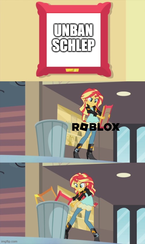 #FREE SCHLEP PLS DO IT | UNBAN SCHLEP | image tagged in sunset shimmer throws a picture of what away | made w/ Imgflip meme maker