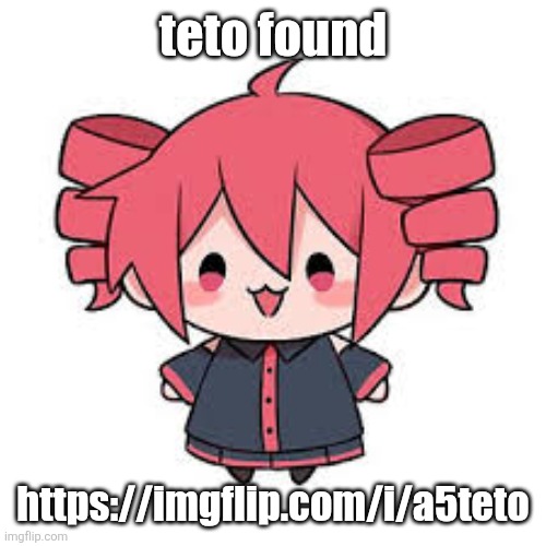 teto | teto found; https://imgflip.com/i/a5teto | image tagged in teto | made w/ Imgflip meme maker