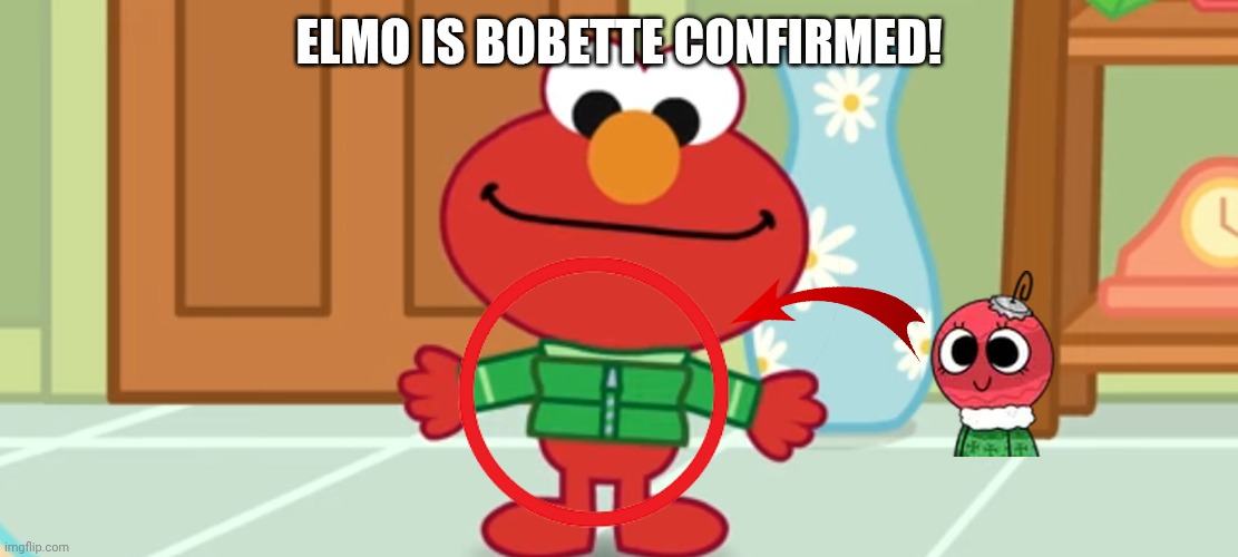 I'm not bobette anymore! | ELMO IS BOBETTE CONFIRMED! | image tagged in elmo bobette,bobette,confirmed | made w/ Imgflip meme maker