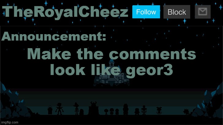 Cheez's Undertale Template | Make the comments look like geor3 | image tagged in cheez's undertale template | made w/ Imgflip meme maker