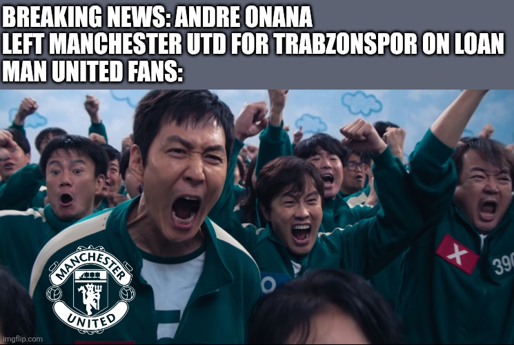 Man United fans, be ready for european nights next season | BREAKING NEWS: ANDRE ONANA LEFT MANCHESTER UTD FOR TRABZONSPOR ON LOAN
MAN UNITED FANS: | image tagged in squid game cheer,manchester united,premier league,onana,funny,soccer | made w/ Imgflip meme maker