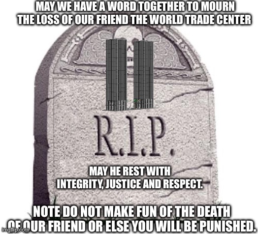 Everyone join wings let’s us all say our goodbyes(Matilda angry birds movie 2016). | MAY WE HAVE A WORD TOGETHER TO MOURN THE LOSS OF OUR FRIEND THE WORLD TRADE CENTER; MAY HE REST WITH INTEGRITY, JUSTICE AND RESPECT. NOTE DO NOT MAKE FUN OF THE DEATH OF OUR FRIEND OR ELSE YOU WILL BE PUNISHED. | image tagged in rip,9/11,world trade center,twin towers,memes,press f to pay respects | made w/ Imgflip meme maker