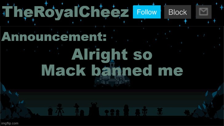 Really not surprising | Alright so Mack banned me | image tagged in cheez's undertale template | made w/ Imgflip meme maker