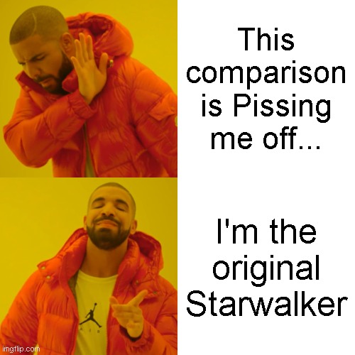 This comparison is Pissing me off... I'm the original Starwalker | image tagged in memes,drake hotline bling | made w/ Imgflip meme maker