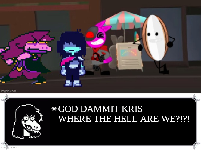WHERE THE HELL ARE WE KRIS | GOD DAMMIT KRIS WHERE THE HELL ARE WE?!?! | made w/ Imgflip meme maker