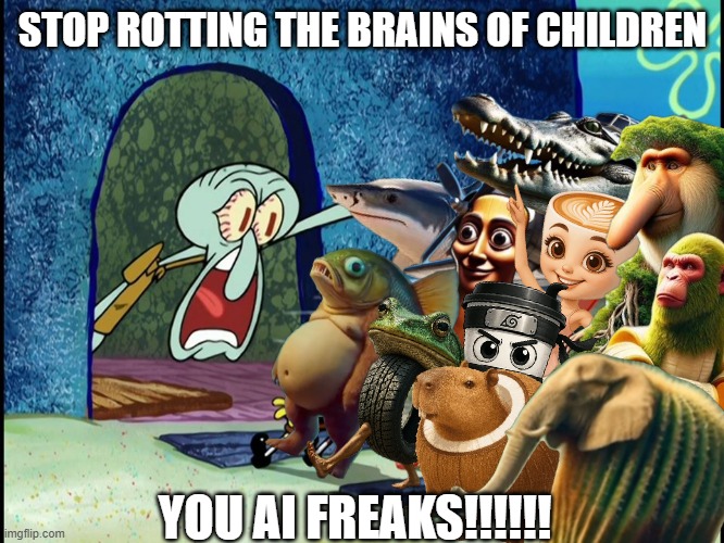 AI at its finest | STOP ROTTING THE BRAINS OF CHILDREN; YOU AI FREAKS!!!!!! | image tagged in squidward screaming,italian brainrot,tralalero tralala,bombardino crocodilo,tung tung tung sahur,brainrot | made w/ Imgflip meme maker