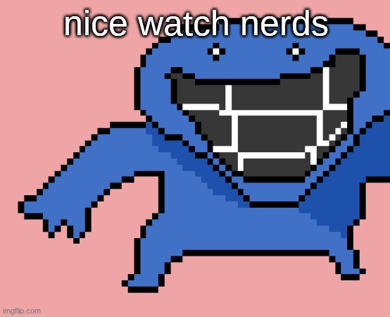 def not stolen | nice watch nerds | image tagged in pixel dud | made w/ Imgflip meme maker