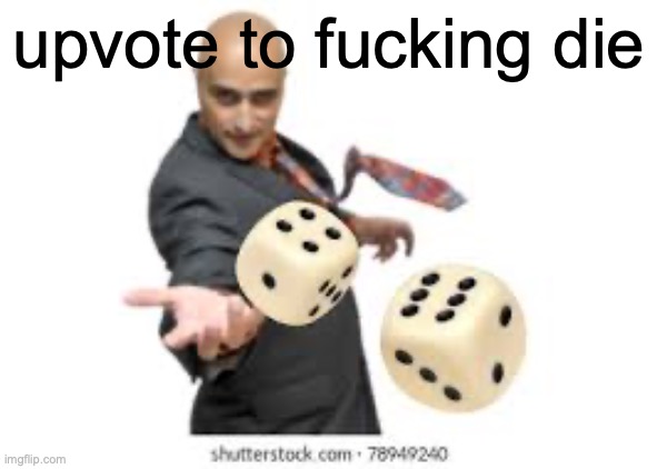 upvote to fucking die | upvote to fucking die | image tagged in tag | made w/ Imgflip meme maker