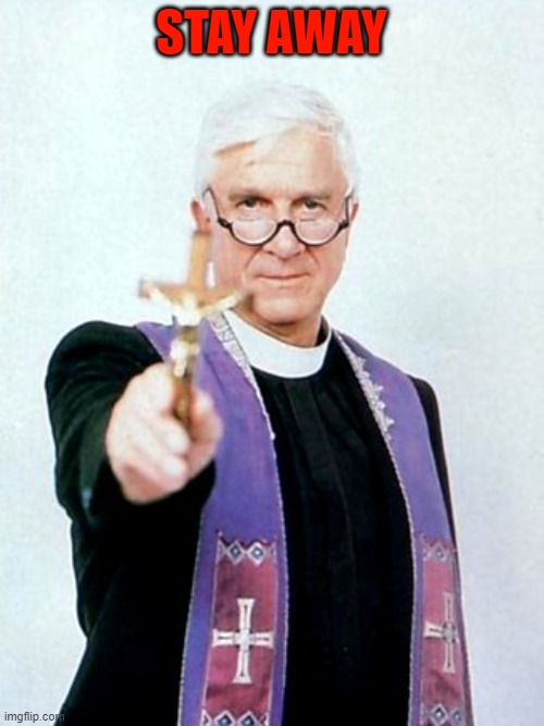 Exorcist Leslie Nielsen | STAY AWAY | image tagged in exorcist leslie nielsen | made w/ Imgflip meme maker