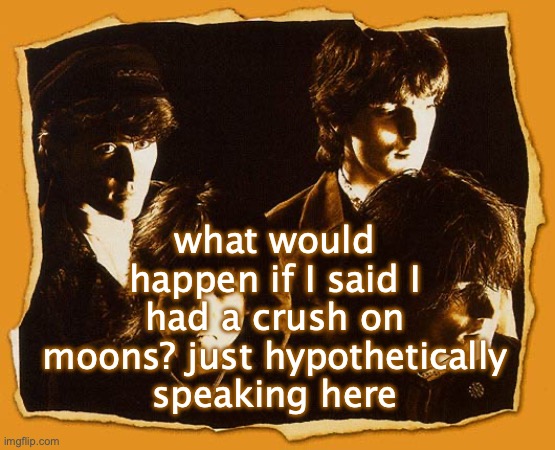 I'm not saying that I do hahahahaha | what would happen if I said I had a crush on moons? just hypothetically speaking here | image tagged in the church | made w/ Imgflip meme maker