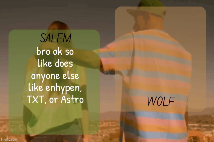moons and foxed - salem n wolf temp | bro ok so like does anyone else like enhypen, TXT, or Astro | image tagged in moons and foxed - salem n wolf temp | made w/ Imgflip meme maker