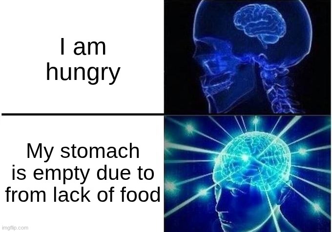 me and my mom | I am hungry; My stomach is empty due to from lack of food | image tagged in expanding brain two frames | made w/ Imgflip meme maker