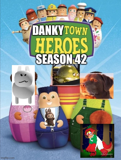 Dankytown Heroes Season 42(the real one) | DANKY; SEASON 42 | image tagged in dankytown heroes | made w/ Imgflip meme maker