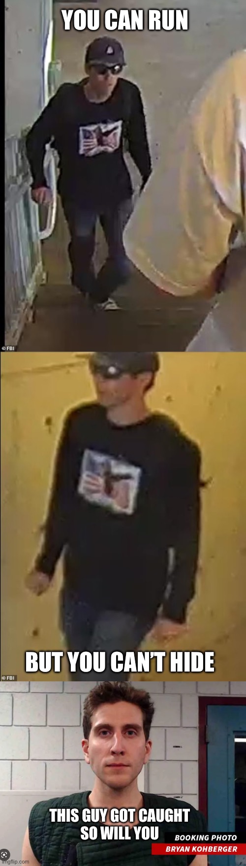 $100,000 reward for Charlie Kirk’s assassin. It’s only a matter of time until he is caught | YOU CAN RUN; BUT YOU CAN’T HIDE; THIS GUY GOT CAUGHT
SO WILL YOU | image tagged in kohberger,charlie kirk,assassin,reward | made w/ Imgflip meme maker