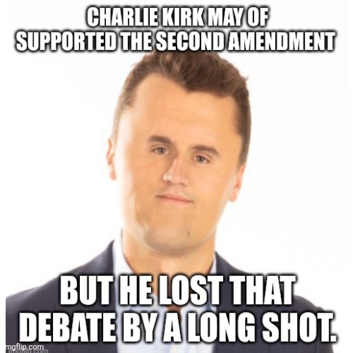Second guessing that amendment | image tagged in charlie kirk,support second amendment,to the bitter end | made w/ Imgflip meme maker