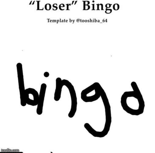 loser bingo | image tagged in loser bingo | made w/ Imgflip meme maker
